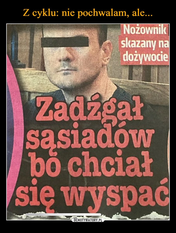 
    Z cyklu: nie pochwalam, ale...