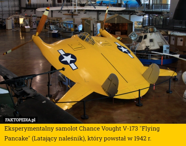 
    Eksperymentalny samolot Chance Vought V-173 "Flying Pancake" (Latający