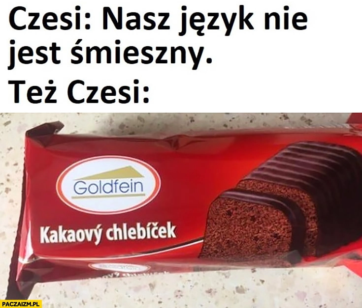 
    Czesi: nasz język nie jest śmieszny, też Czesi: kakaowy chlebiczek