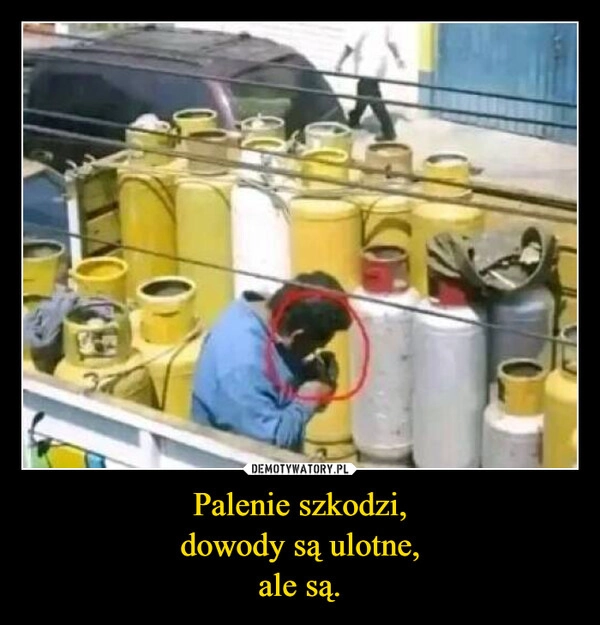 
    Palenie szkodzi,
dowody są ulotne,
ale są.