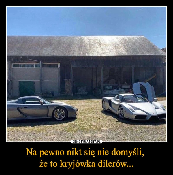 
    Na pewno nikt się nie domyśli, 
że to kryjówka dilerów...