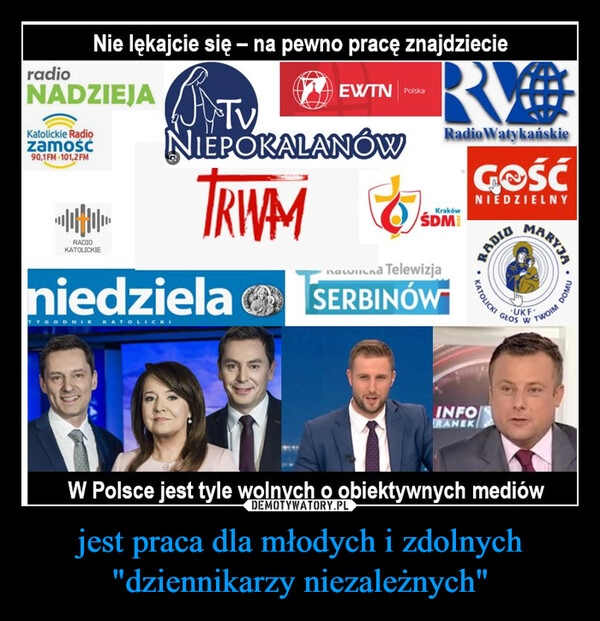 
    jest praca dla młodych i zdolnych "dziennikarzy niezależnych"