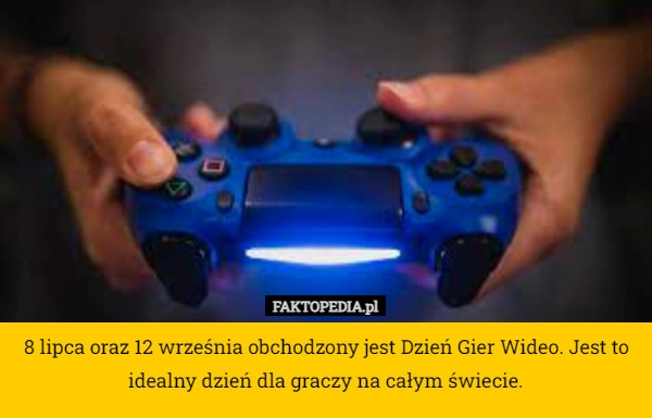 
    8 lipca oraz 12 września obchodzony jest Dzień Gier Wideo. Jest to idealny