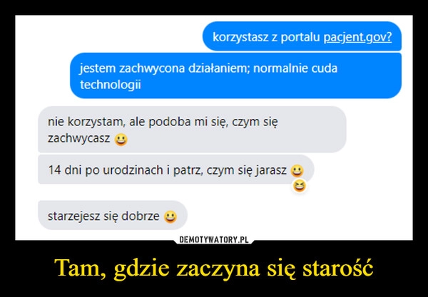 
    
Tam, gdzie zaczyna się starość 