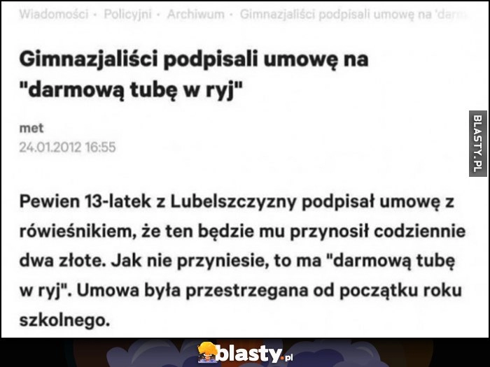 
    Gimnazjaliści podpisali umowę na darmową tubę w ryj artykuł w internecie