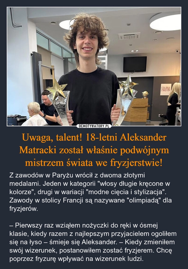 
    Uwaga, talent! 18-letni Aleksander Matracki został właśnie podwójnym mistrzem świata we fryzjerstwie!