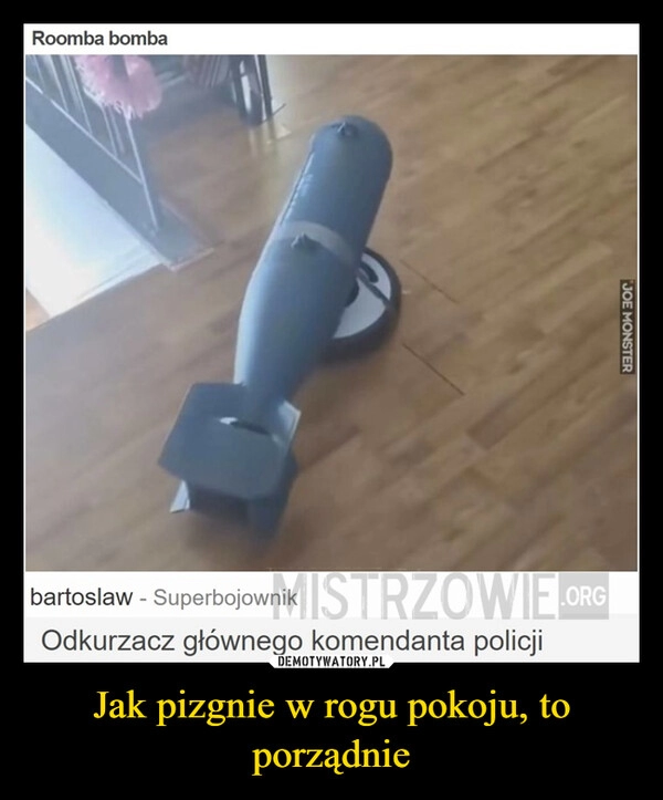 
    Jak pizgnie w rogu pokoju, to porządnie