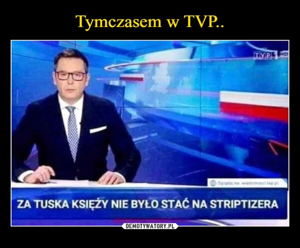 
    Tymczasem w TVP..