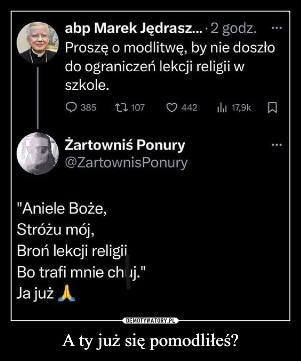 
    A ty już się pomodliłeś?