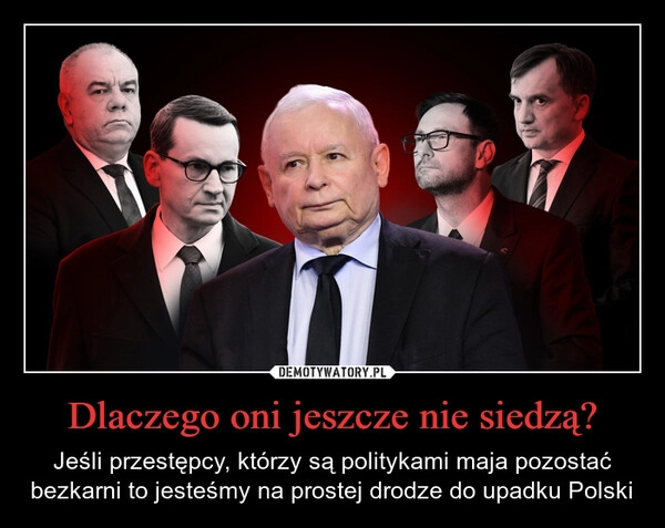 
    Dlaczego oni jeszcze nie siedzą?