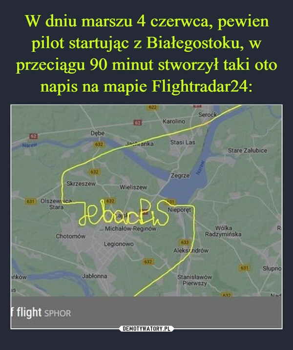 
    W dniu marszu 4 czerwca, pewien pilot startując z Białegostoku, w przeciągu 90 minut stworzył taki oto napis na mapie Flightradar24: