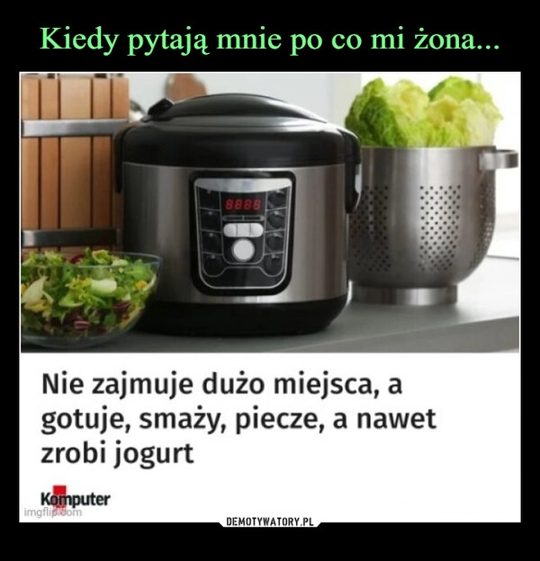 
    Kiedy pytają mnie po co mi żona... 