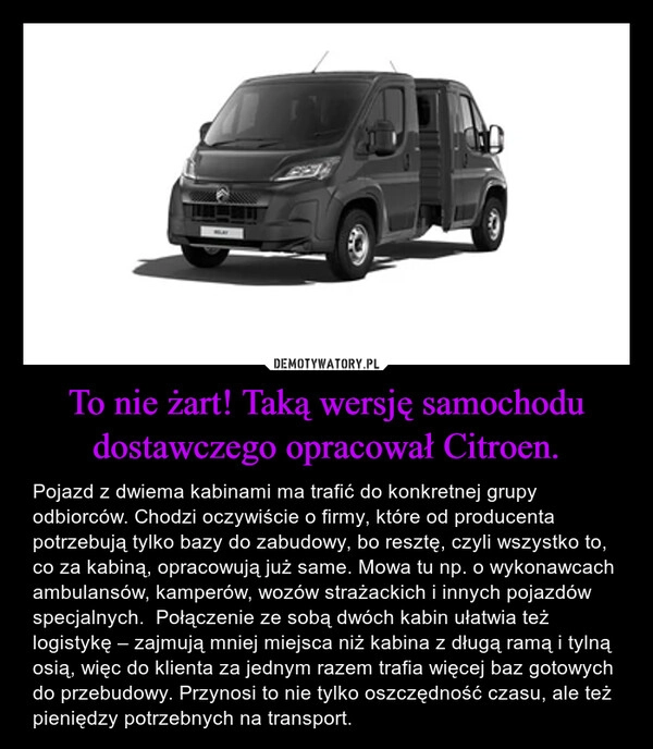 
    To nie żart! Taką wersję samochodu dostawczego opracował Citroen.