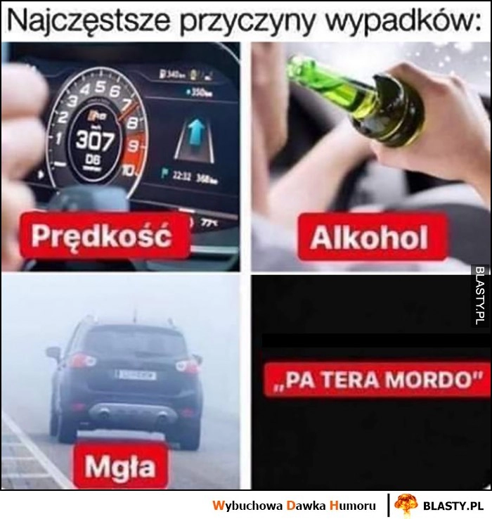 
    Najczęstsze przyczyny wypadków: prędkość, alkohol, mgła, pa tera mordo