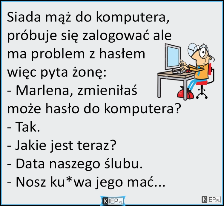 
    Siada mąż do komputera, ale ma pewien problem...