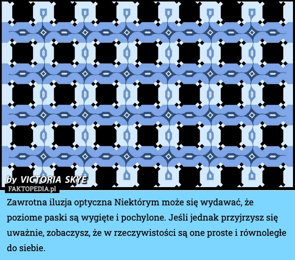 
    Zawrotna iluzja optyczna Niektórym może się wydawać, że poziome paski są