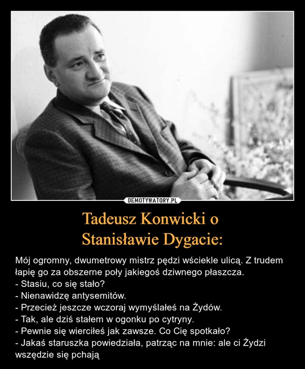 
    
Tadeusz Konwicki o
Stanisławie Dygacie: 