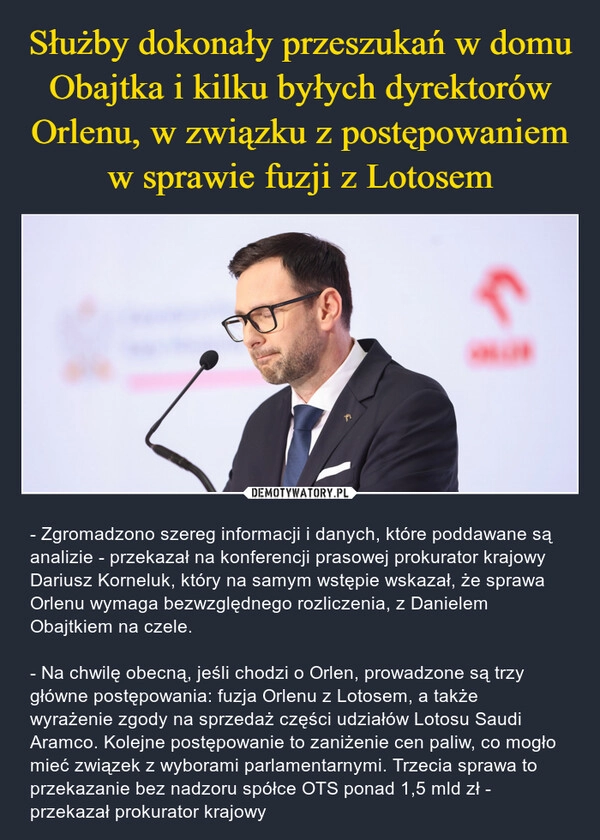 
    Służby dokonały przeszukań w domu Obajtka i kilku byłych dyrektorów Orlenu, w związku z postępowaniem w sprawie fuzji z Lotosem