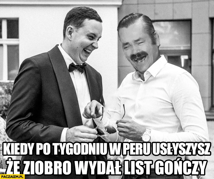 
    Sebastian Majtczak kiedy po tygodniu w Peru usłyszysz, że Ziobro wydal list gończy