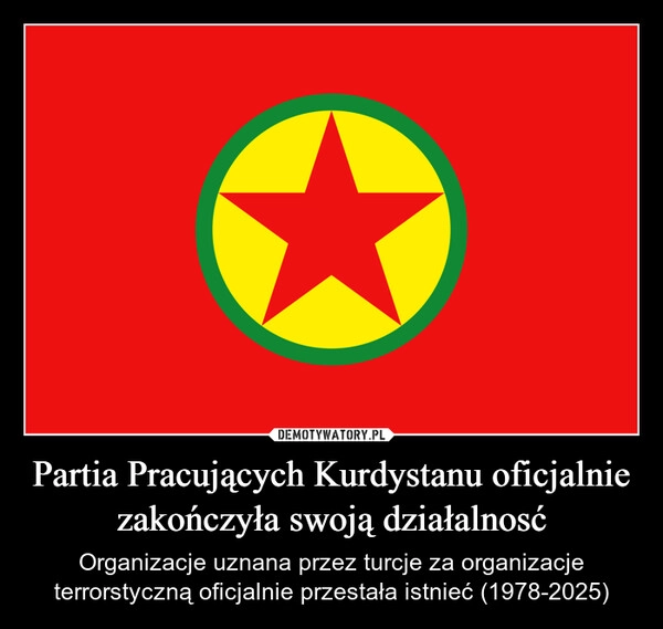 
    Partia Pracujących Kurdystanu oficjalnie zakończyła swoją działalnosć