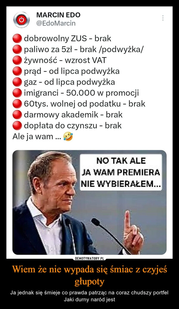 
    Wiem że nie wypada się śmiac z czyjeś głupoty