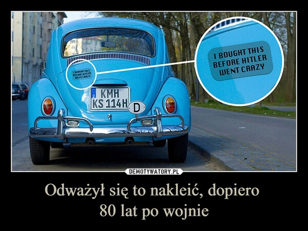 
    Odważył się to nakleić, dopiero 
80 lat po wojnie