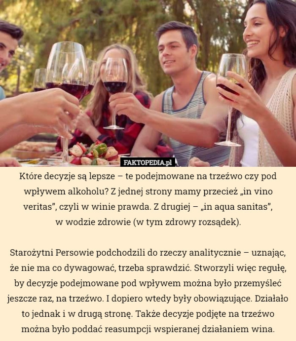 
    
			Które decyzje są lepsze – te podejmowane na trzeźwo czy pod wpływem alkoholu?					