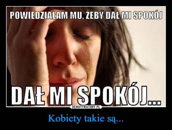 
    Kobiety takie są...