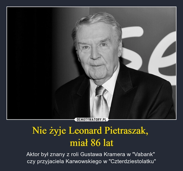 
    Nie żyje Leonard Pietraszak, 
miał 86 lat