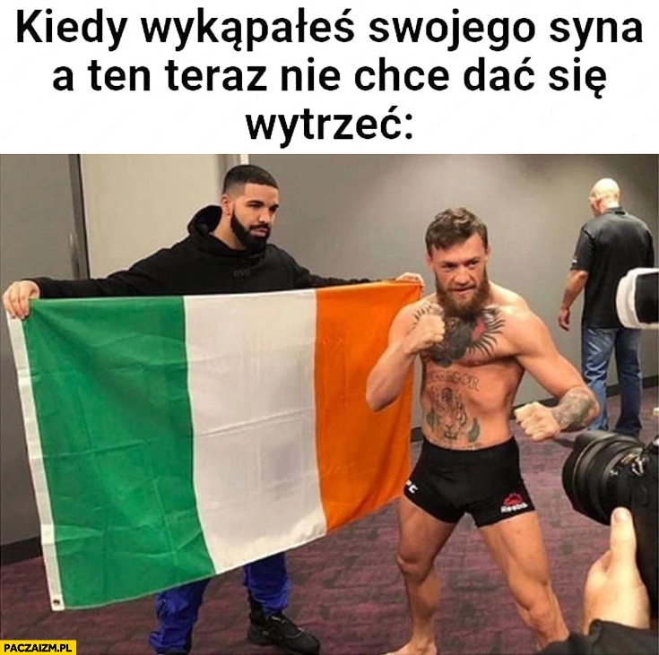 
    Kiedy wykąpałeś swojego syna a ten teraz nie chce dać się wytrzeć Drake McGregor