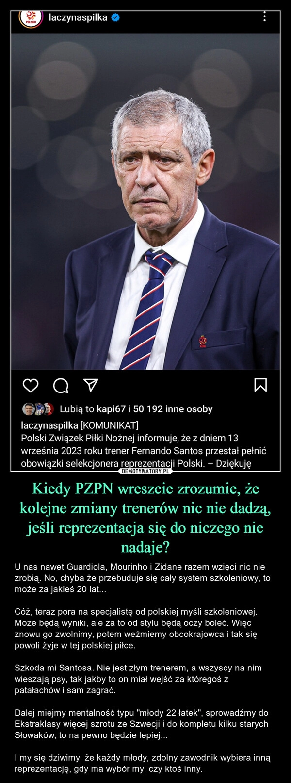 
    Kiedy PZPN wreszcie zrozumie, że kolejne zmiany trenerów nic nie dadzą, jeśli reprezentacja się do niczego nie nadaje?