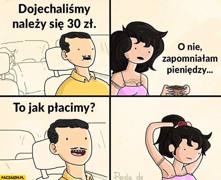 Taksowka taxi dojechaliśmy należy się 30zł dziewczyna laska o nie zapomniałam pieniędzy, to jak płacimy, wiąże włosy
