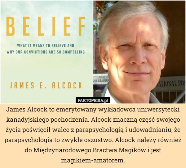 
    James Alcock to emerytowany wykładowca uniwersytecki kanadyjskiego pochodzenia.