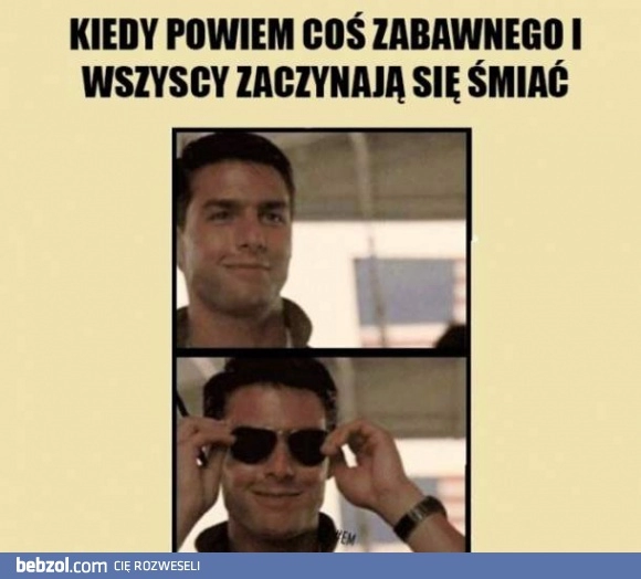 
    Kiedy powiem coś zabawnego