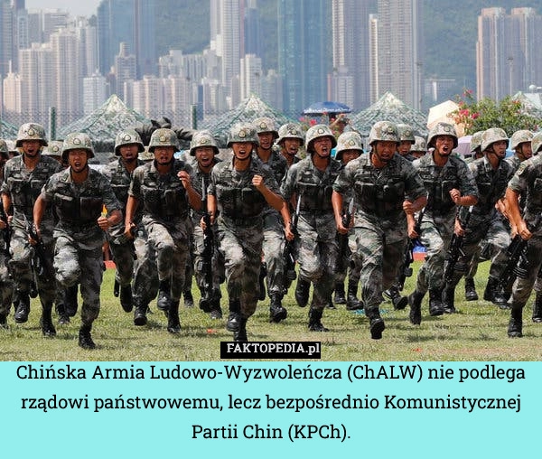 
    Chińska Armia Ludowo-Wyzwoleńcza (ChALW) nie podlega rządowi państwowemu,