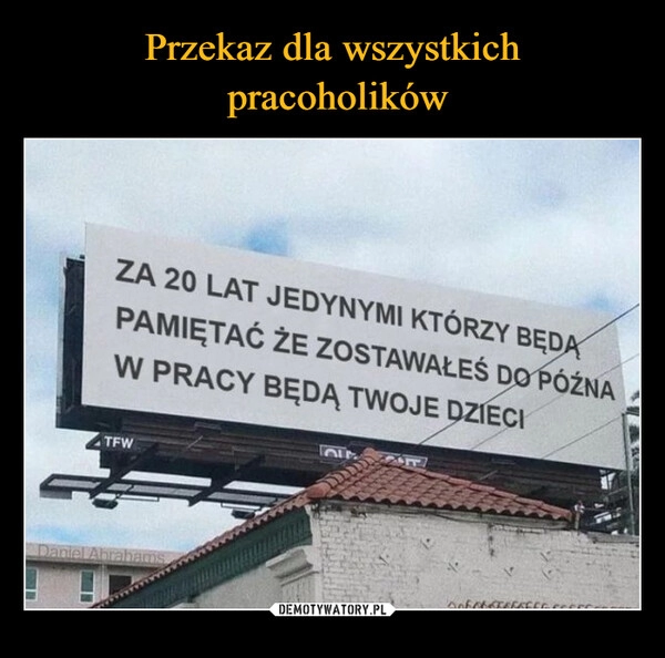 
    Przekaz dla wszystkich
 pracoholików