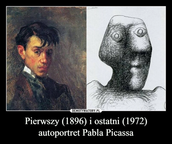 
    
Pierwszy (1896) i ostatni (1972)
autoportret Pabla Picassa 