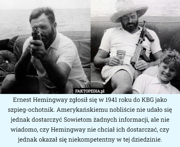 
    Ernest Hemingway zgłosił się w 1941 roku do KBG jako szpieg-ochotnik. Amerykańskiemu