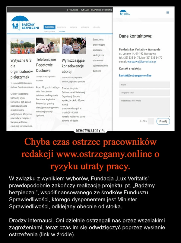 
    Chyba czas ostrzec pracowników redakcji www.ostrzegamy.online o ryzyku utraty pracy.