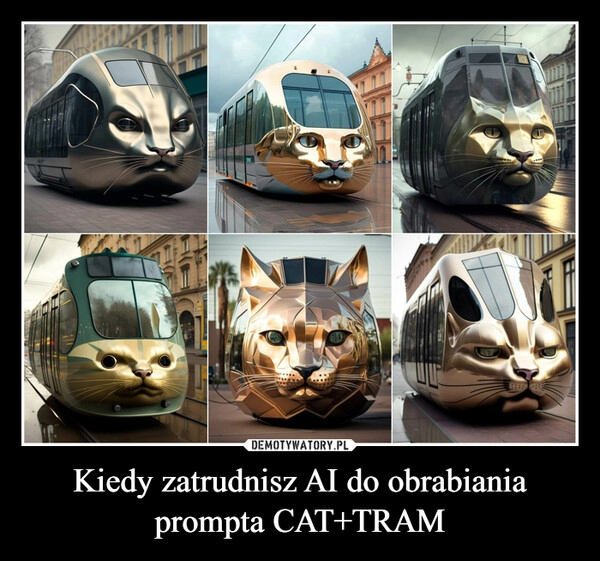 
    Kiedy zatrudnisz AI do obrabiania prompta CAT+TRAM