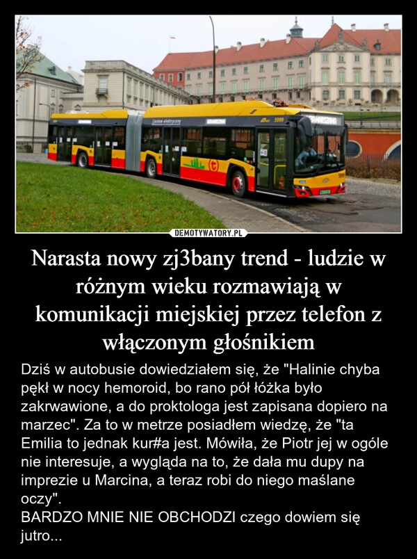 
    Narasta nowy zj3bany trend - ludzie w różnym wieku rozmawiają w komunikacji miejskiej przez telefon z włączonym głośnikiem