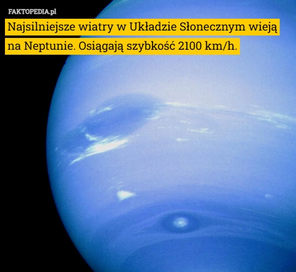 
    Najsilniejsze wiatry w Układzie Słonecznym wieją na Neptunie. Osiągają szybkość...