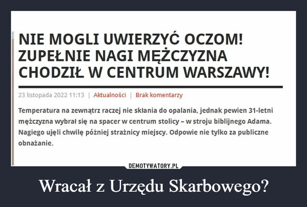 
    
Wracał z Urzędu Skarbowego? 