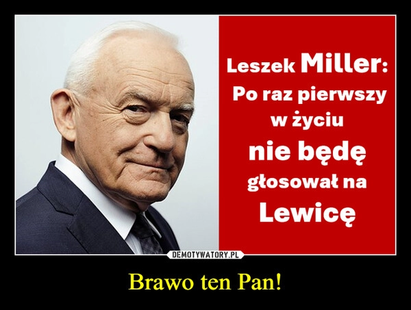 
    Brawo ten Pan!