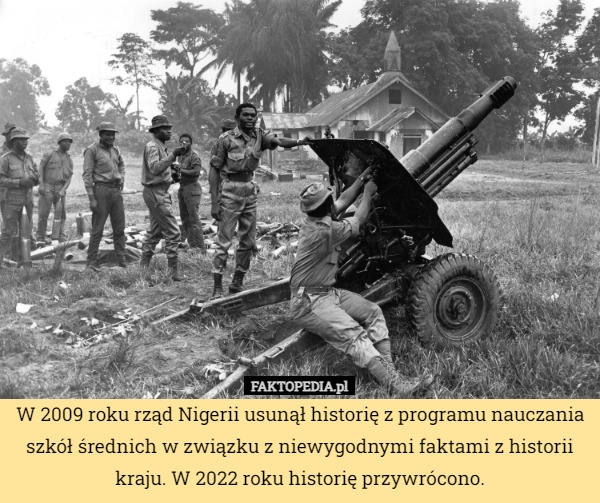 
    W 2009 roku rząd Nigerii usunął historię z programu nauczania szkół średnich