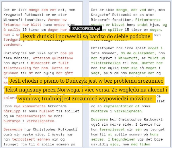 
    Język duński i norweski są bardzo do siebie podobne.

Jeśli chodzi o