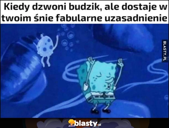 
    Kiedy dzwoni budzik, ale dostaje w twoim śnie fabularne uzasadnienie Spongebob tańczy