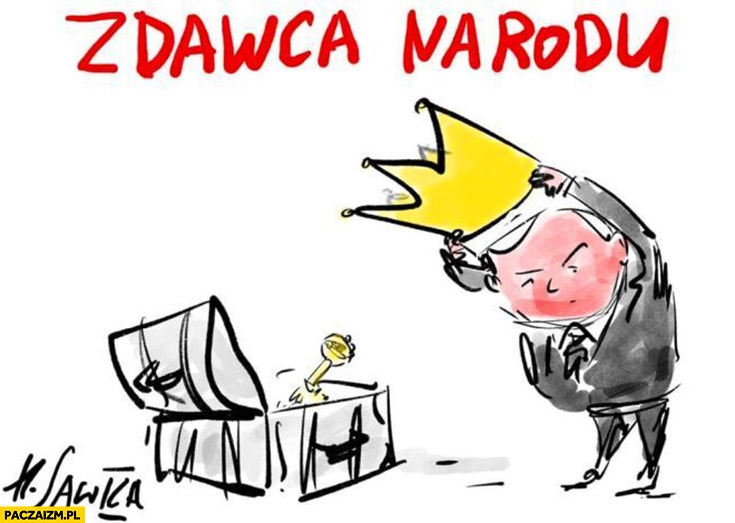 
    Kaczyński zdawca narodu zdejmuje koronę zbawca Sawka