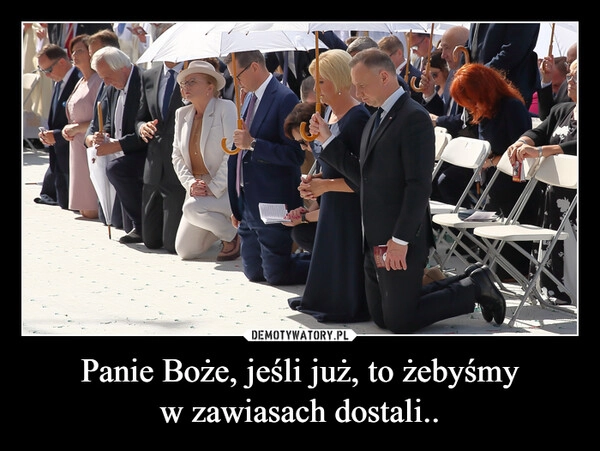 
    Panie Boże, jeśli już, to żebyśmy w zawiasach dostali..