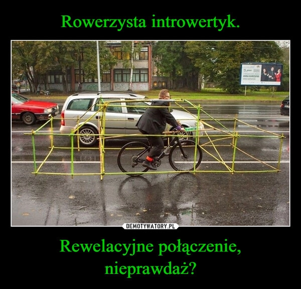 
    Rowerzysta introwertyk. Rewelacyjne połączenie, nieprawdaż?